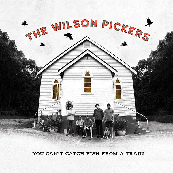 The Wilson Pickers You Can’t Catch Fish From a Train